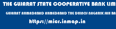 micr code of THE GUJARAT STATE COOPERATIVE BANK LIMITED GUJARAT AHMADABAD AHMEDABAD THE DHINOJ NAGARIK SAH BANK LTD THE GUJARAT STATE COOPERATIVE BANK LIMITED GUJARAT AHMADABAD AHMEDABAD THE DHINOJ NAGARIK SAH BANK LTD micr code